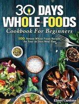30 Days Whole Foods Cookbook For Beginners