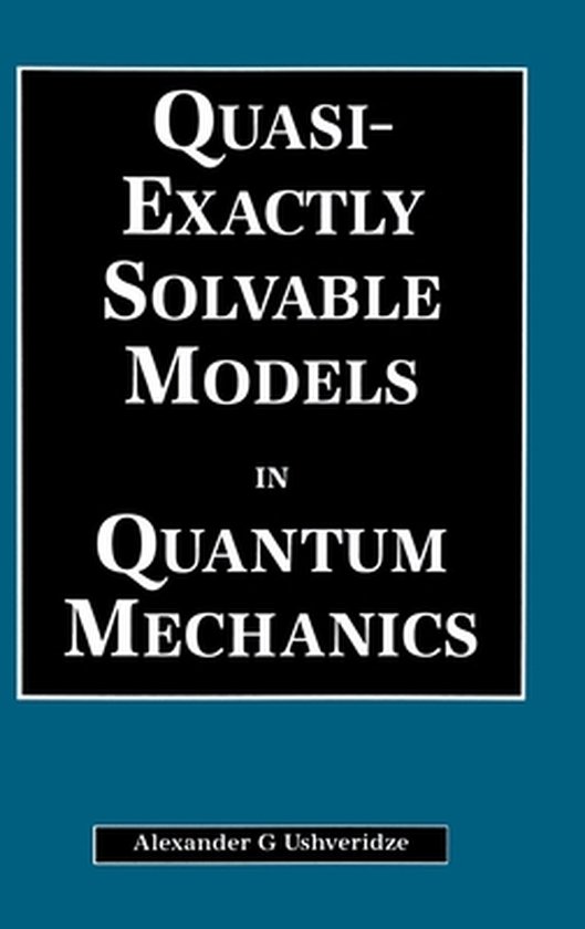 Boek: Quasi-Exactly Solvable Models in Quantum Mechanics van Alexander G Ushveridze