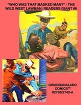 Who Was That Masked Man?  - The Wild West Lawman: Readers Giant #6: Gwandanaland Comics #2738/2740-A