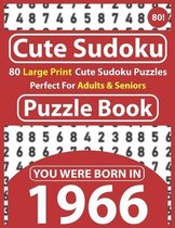 Cute Sudoku Puzzle Book: 80 Large Print Sudoku Puzzles Perfect For Adults & Seniors: You Were Born In 1966