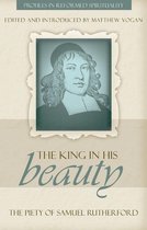 Profiles in Reformed Spirituality - The King in His Beauty
