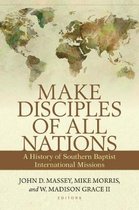 Make Disciples of All Nations – A History of Southern Baptist International Missions