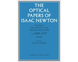 The Optical Papers of Isaac Newton: Volume 2, The Opticks (1704) and Related Papers ca.1688â€“1717
