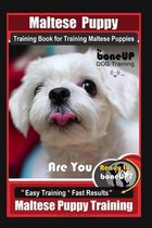 Maltese Puppy Training Book for Maltese Puppies By BoneUP DOG Training, Are You Ready to Bone Up? Easy Training * Fast Results, Maltese Puppy Training