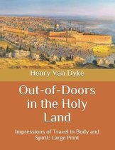 Out-of-Doors in the Holy Land: Impressions of Travel in Body and Spirit