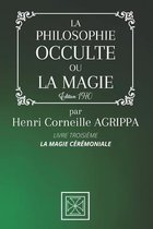 La Philosophie Occulte Ou La Magie de Henri Corneille Agrippa: TOME 3