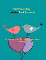 Valentine's Day Coloring Book For Adults Be mine for today, for tomorrow and forever valentine