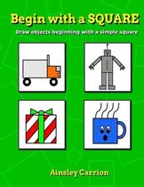 Begin with a SQUARE