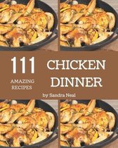 111 Amazing Chicken Dinner Recipes