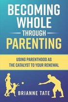 Becoming Whole Through Parenting