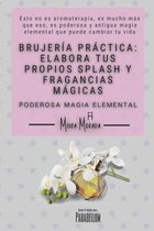 Brujeria practica: elabora tus propios splash y fragancias magicas