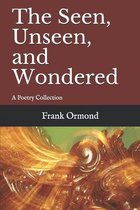 The Seen, Unseen, and Wondered