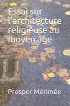 Essai sur l'architecture religieuse au moyen age