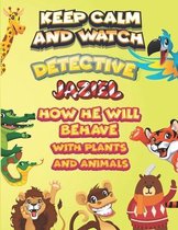 keep calm and watch detective Jaziel how he will behave with plant and animals