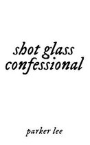 shot glass confessional