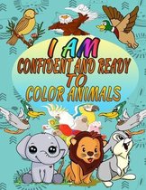 I Am Confident and Ready To Color Animals