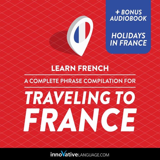 Learn French: A Complete Phrase Compilation for Traveling to ... - cover