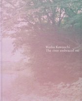 Rinko Kawauchi - The River Embraced Me