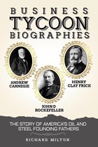 Business Tycoon Biographies Andrew Carnegie, John D Rockefeller, & Henry Clay Frick: The Story of America’s Oil and Steel Founding Fathers