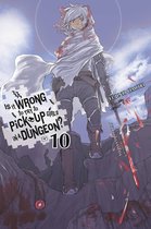 Is It Wrong to Pick Up Girls in a Dungeon? 10 - Is It Wrong to Try to Pick Up Girls in a Dungeon?, Vol. 10 (light novel)