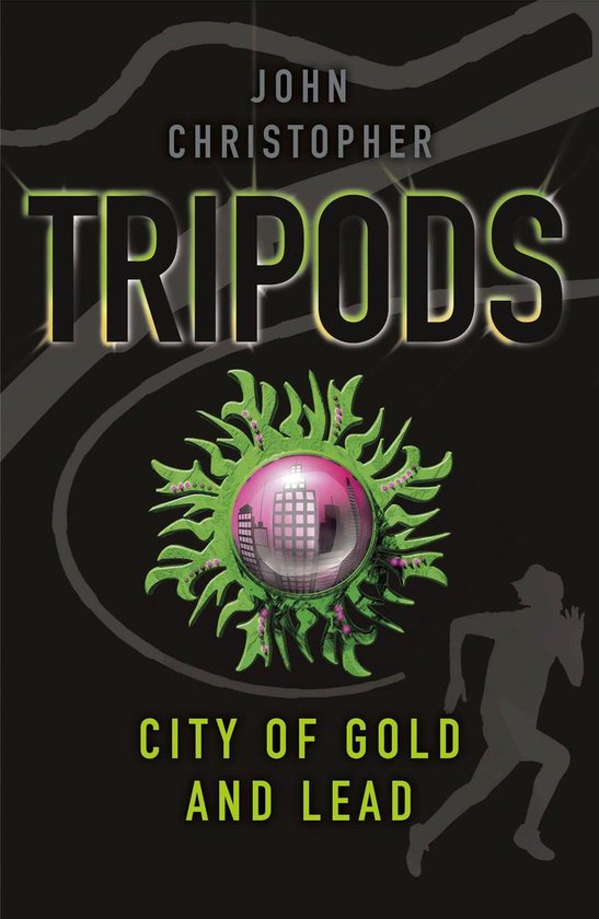 Boekomslag van 'Tripods: City of Gold and Lead' met de tekst 'JOHN CHRISTOPHER TRIPODS CITY OF GOLD AND LEAD'. Groene, stekelige bal met reflecterende stad in het midden, silhouet van een man die rent aan de rechterkant.