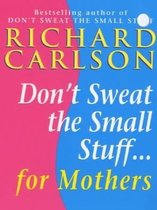 Don't Sweat the Small Stuff for Mothers