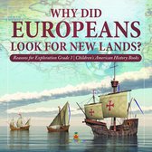 Why Did Europeans Look for New Lands? Reasons for Exploration Grade 3 Children's American History Books