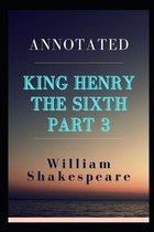 King Henry the Sixth, Part 3 Annotaed