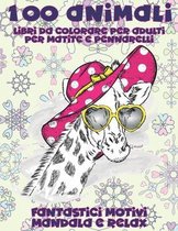 Libri da colorare per adulti per matite e pennarelli - Fantastici motivi Mandala e relax - 100 Animali