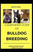 A Simplified Guide On Bulldog Breeding