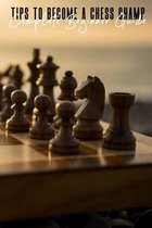 Tips To Become A Chess Champ: Complete Beginner Guide