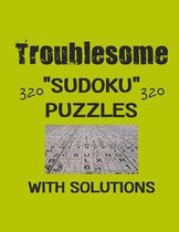 Troublesome 320 Sudoku Puzzles with solutions