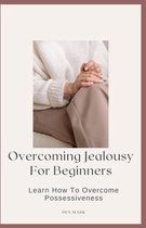 Overcoming Jealousy For Beginners