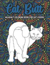 Cat Butt an Adult Coloring Book for Cat Lovers