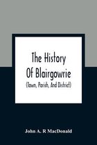 The History Of Blairgowrie (Town, Parish, And District)