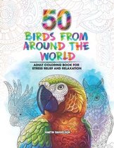 50 Birds From Around the World - Adult Coloring Book for Stress Relief and Relaxation