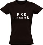 Fck all i need is u Dames t-shirt | familie | relatie |valentijnsdag | cadeau | Zwart