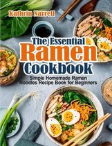 The Essential Ramen Cookbook: Simple Homemade Ramen Noodles Recipe Book for Beginners