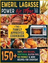 Emeril Lagasse Power Air Fryer 360: THE FAMILY-APPROVED COOKBOOK