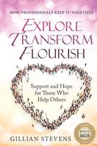 Explore, Transform, Flourish: Support and Hope for Those Who Help Others