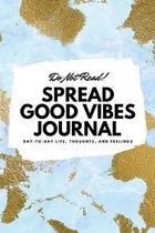 Do Not Read! Spread Good Vibes Journal (6x9 Softcover Lined Journal / Notebook)
