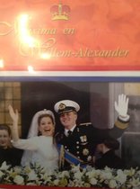 Maxima En Willem-Alexander – Het Complete Verlovings En Huwelijksfeest
