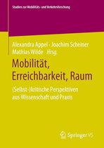 Studien zur Mobilitäts- und Verkehrsforschung - Mobilität, Erreichbarkeit, Raum