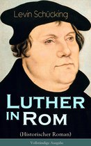 Luther in Rom (Historischer Roman) - Vollständige Ausgabe