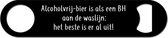Bieropener Met Tekst "Alcoholvrij-bier is als een BH aan de was: het  beste is er al uit!" - Speedopener - Bier Cadeau - Fles Opener - Bierflesopener
