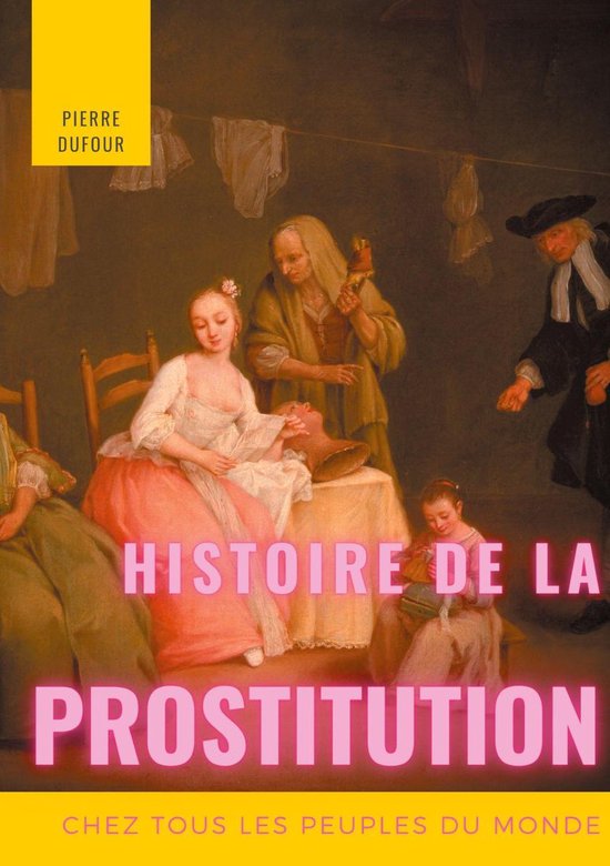 Histoire De La Prostitution Chez Tous Les Peuples Du Monde Depuis Lantiquité La Plus 6930