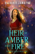 Kingdom Legacy 1 - Heir of Amber and Fire (The Kingdom Legacy Series: Book 1)