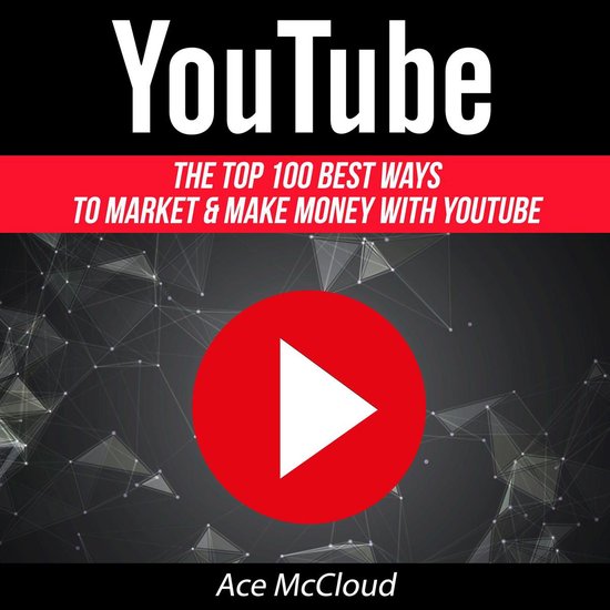 YouTube: The Top 100 Best Ways To Market & Make Money With Y ... - cover