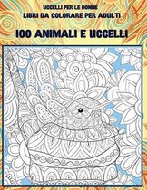 Libri da colorare per adulti - Uccelli per le donne - 100 Animali e uccelli