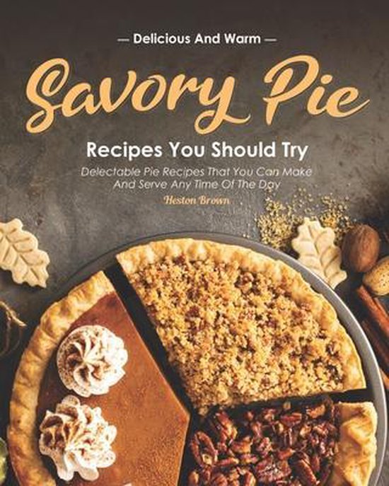 Delicious and Warm Savory Pie Recipes You Should Try - cover